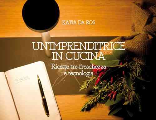 Katia Da Ros: un’imprenditrice a tavola… e in libreria katia da ros